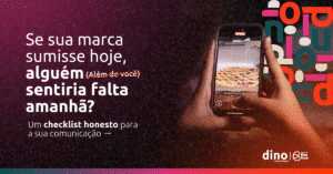 Leia mais sobre o artigo Se Sua Marca Sumisse Hoje, Alguém Sentiria Falta? Um Checklist Honesto Para Sua Comunicação.